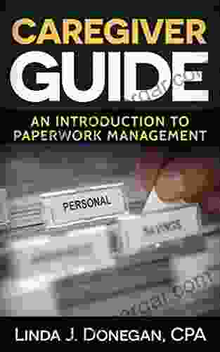 Caregiver Guide An Introduction To Paperwork Management (Caregiver Guide A Guide To Caregiver Paperwork Management 1)