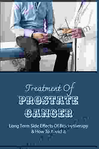 Treatment Of Prostate Cancer: Long Term Side Effects Of Brachytherapy How To Avoid It