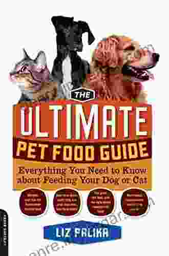 The Ultimate Pet Food Guide: Everything You Need To Know About Feeding Your Dog Or Cat