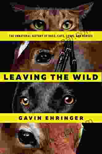 Leaving The Wild: The Unnatural History Of Dogs Cats Cows And Horses