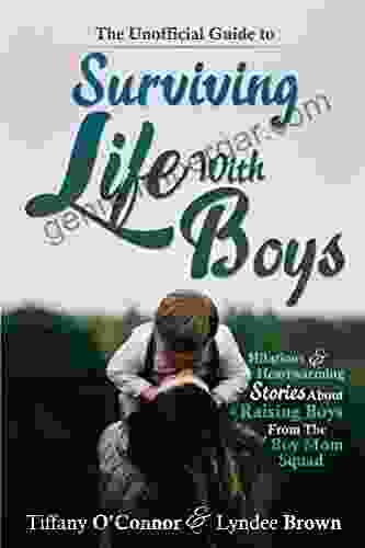 The Unofficial Guide To Surviving Life With Boys: Hilarious Heartwarming Stories About Raising Boys From The Boymom Squad (Boy Mom Squad 1)