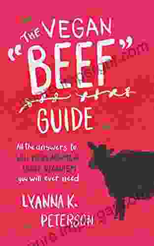 The Vegan Beef Guide: All The Answers To Win Every Argument About Veganism You Will Ever Need