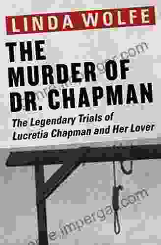 The Murder Of Dr Chapman: The Legendary Trials Of Lucretia Chapman And Her Lover