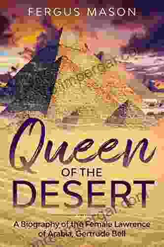 Queen Of The Desert: A Biography Of The Female Lawrence Of Arabia Gertrude Bell (Bio Shorts 8)