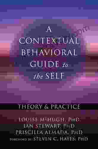 A Contextual Behavioral Guide To The Self: Theory And Practice