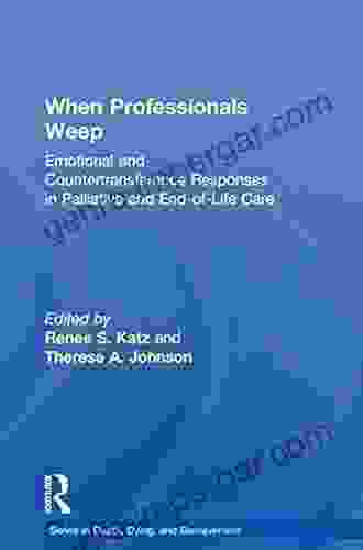 When Professionals Weep: Emotional And Countertransference Responses In Palliative And End Of Life Care (Series In Death Dying And Bereavement)