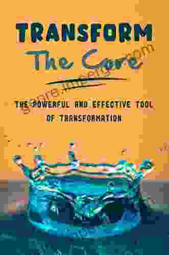 Transform The Core: The Powerful And Effective Tool Of Transformation