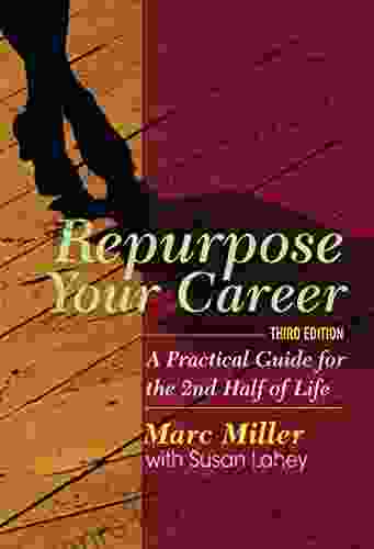 Repurpose Your Career: A Practical Guide For The 2nd Half Of Life