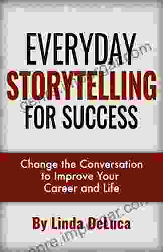 Everyday Storytelling for Success: Change the Conversation to Improve Your Career and Life (LD Leadership Development 1)