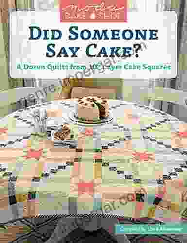 Moda Bake Shop Did Someone Say Cake?: A Dozen Quilts From 10 Layer Cake Squares