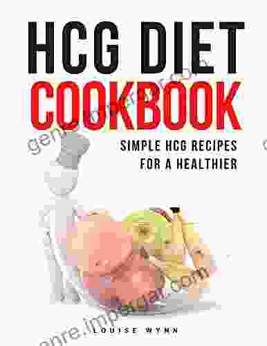 HCG Diet Cookbook: Simple HCG Recipes For A Healthier