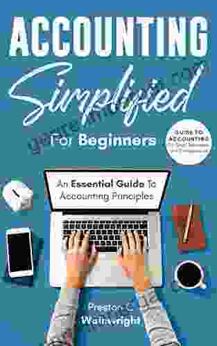 Accounting Simplified For Beginners: Guide To Accounting For Small Businesses And Entrepreneurs: An Essential Guide To Accounting Principles