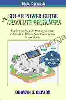 Solar Power Guide For Absolute Beginners The Step By Step DIY Manual To Design And Install An Efficient Solar Power System In Your Home