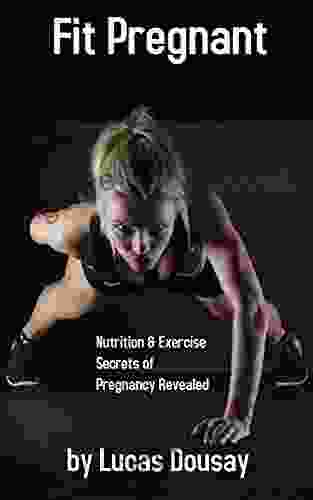 Fit Pregnant: Nutrition And Exercise Secrets Of Pregnacy Revealed