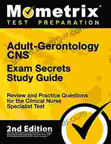 Adult Gerontology CNS Exam Secrets Study Guide Review and Practice Questions for the Clinical Nurse Specialist Test: 2nd Edition