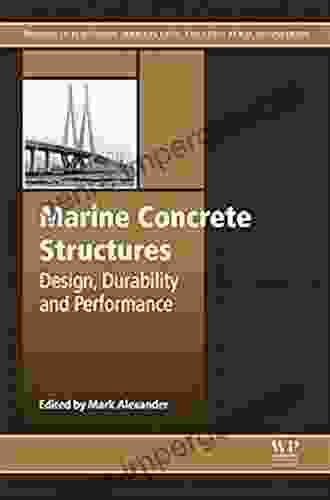 Marine Concrete Structures: Design Durability And Performance (Woodhead Publishing In Civil And Structural Engineering 64)