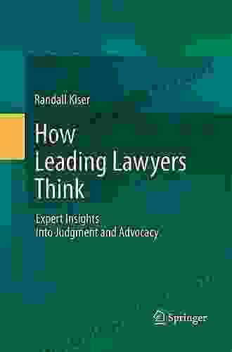 How Leading Lawyers Think: Expert Insights Into Judgment And Advocacy