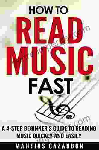 How To Read Music Fast: A 4 Step Beginner S Guide To Reading Music Quickly And Easily