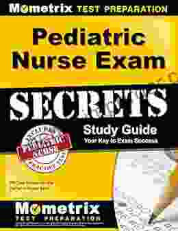 Pediatric Nurse Exam Secrets Study Guide: PN Test Review For The Pediatric Nurse Exam