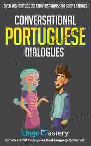 Conversational Portuguese Dialogues: Over 100 Portuguese Conversations And Short Stories (Conversational Portuguese Dual Language 1)