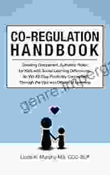 Co Regulation Handbook: Creating Competent Authentic Roles For Kids With Social Learning Differences So We All Stay Positively Connected Through The Ups And Downs Of Learning