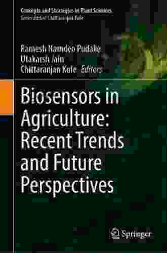 Biosensors In Agriculture: Recent Trends And Future Perspectives (Concepts And Strategies In Plant Sciences)