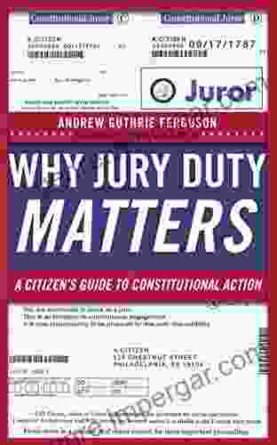 Why Jury Duty Matters: A Citizen S Guide To Constitutional Action