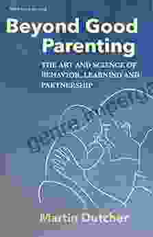 Beyond Good Parenting: The Art And Science Of Behavior Learning And Partnership