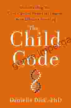 The Child Code: Understanding Your Child S Unique Nature For Happier More Effective Parenting