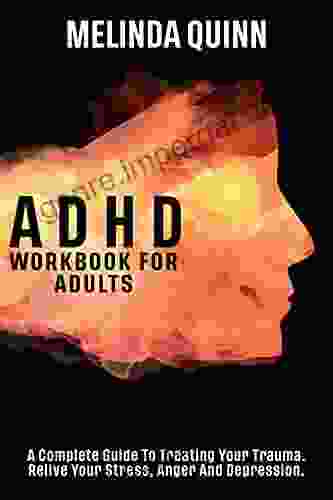 ADHD Workbook For Adults: A Complete Guide For Adults To Understand ADHD Its Signs Improve Symptoms And Succeed In Life (Quinn S Books)