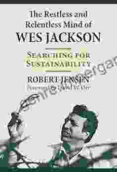 The Restless And Relentless Mind Of Wes Jackson: Searching For Sustainability