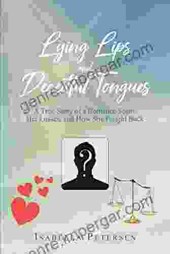 Lying Lips And Deceitful Tongues: A True Story Of A Romance Scam Her Losses And How She Fought Back