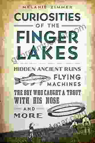 Curiosities Of The Finger Lakes: Hidden Ancient Ruins Flying Machines The Boy Who Caught A Trout With His Nose And More