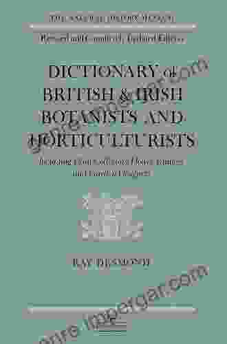 Dictionary Of British And Irish Botantists And Horticulturalists Including Plant Collectors Flower Painters And Garden Designers