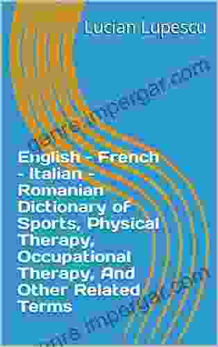 English French Italian Romanian Dictionary Of Sports Physical Therapy Occupational Therapy And Other Related Terms