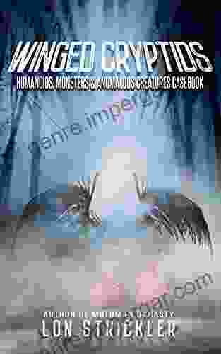 Winged Cryptids: Humanoids Monsters Anomalous Creatures Casebook