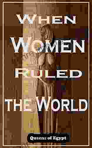 When Women Ruled The World: Queens Of Egypt