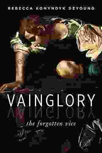 Vainglory: The Forgotten Vice Rebecca Konyndyk DeYoung