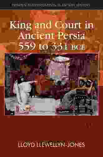 King And Court In Ancient Persia 559 To 331 BCE (Debates And Documents In Ancient History)