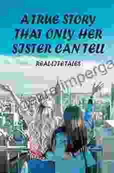 A True Story That Only Her Sister Can Tell: Real Life Tales