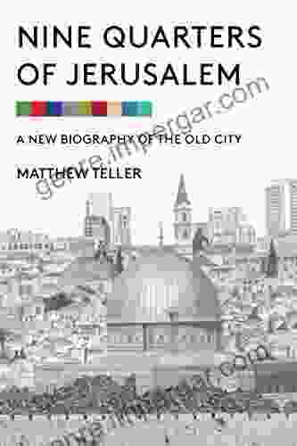 Nine Quarters Of Jerusalem: A New Biography Of The Old City