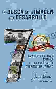 En Busca de la Imagen del Desarrollo ( spanish english edition ): 7 Conceptos Claves para la Nueva Agenda del Desarrollo Urbano (Spanish Edition)