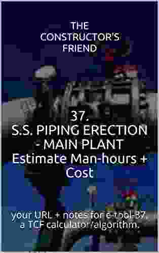 37 S S PIPING ERECTION MAIN PLANT Estimate Man Hours + Cost: Your URL + Notes For E Tool 37 A TCF Calculator/algorithm (The Constructor S Friend)