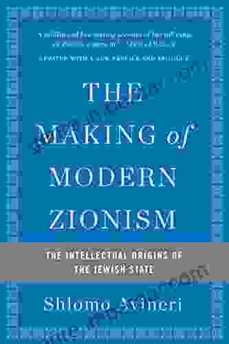 The Making Of Modern Zionism: The Intellectual Origins Of The Jewish State