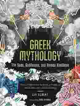 Greek Mythology: The Gods Goddesses And Heroes Handbook: From Aphrodite To Zeus A Profile Of Who S Who In Greek Mythology