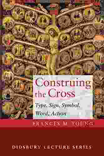 Construing the Cross: Type Sign Symbol Word Action (Didsbury Lecture Series)