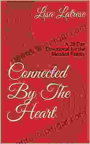 Connected By The Heart: A 28 Day Devotional for the Blended Family