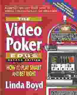 The Video Poker Edge Second Edition: How To Play Smart And Bet Right