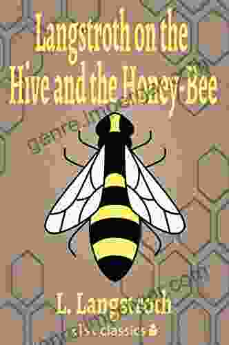 Langstroth On The Hive And The Honey Bee (Xist Classics)