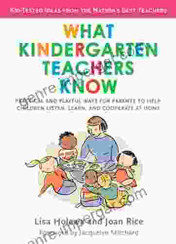 What Kindergarten Teachers Know: Practical And Playful Ways For Parents To Help Children Listen Learn And Coope Rate At Home